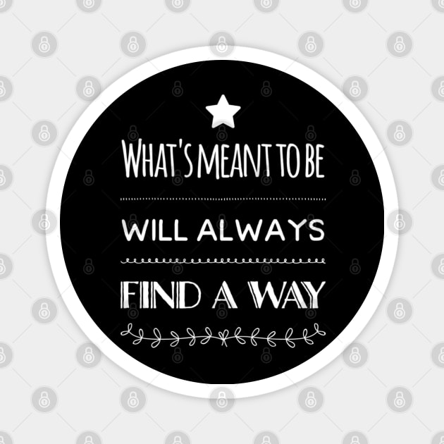 What’s Meant To Be Will Always Find A Way Magnet by RainbowJoy